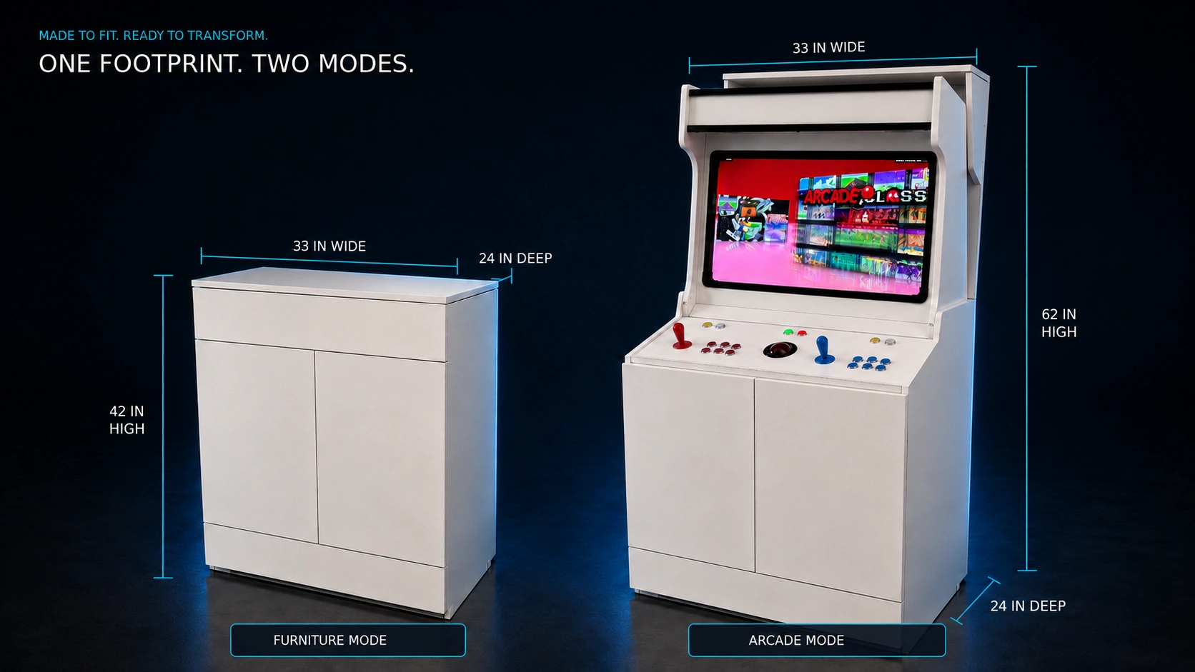 Made to fit, ready to transform — one footprint, two modes. The HideAway in furniture mode and in arcade mode, 33 inches wide, 24 deep, 42 inches high closed and 62 inches high open